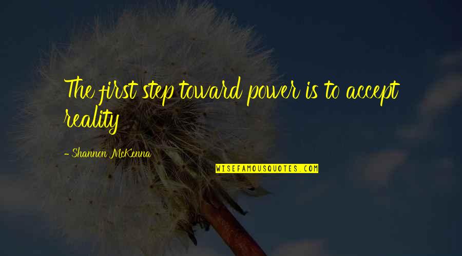 Hchyan Quotes By Shannon McKenna: The first step toward power is to accept Hchyan Quotes By Shannon McKenna: The first step toward power is to accept