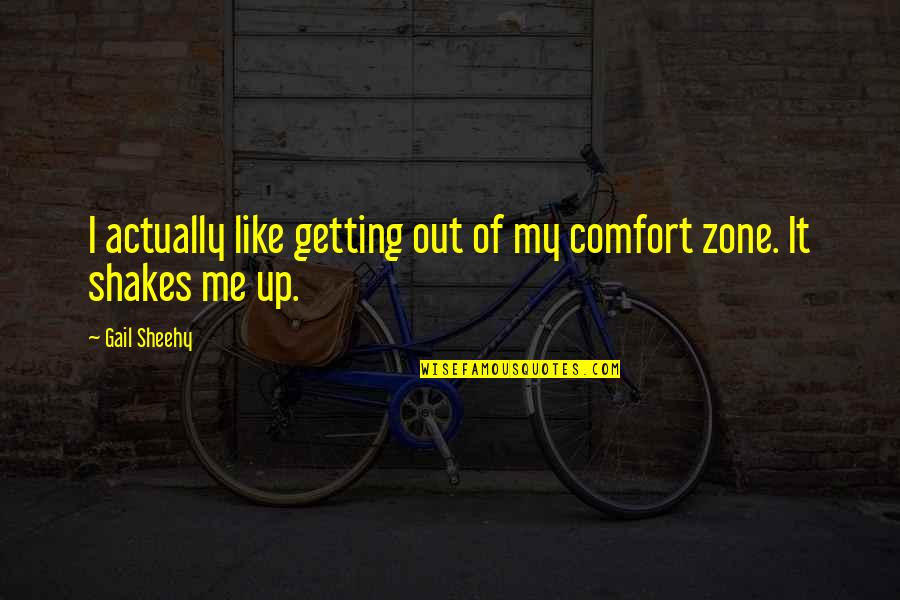 Hct Quotes By Gail Sheehy: I actually like getting out of my comfort