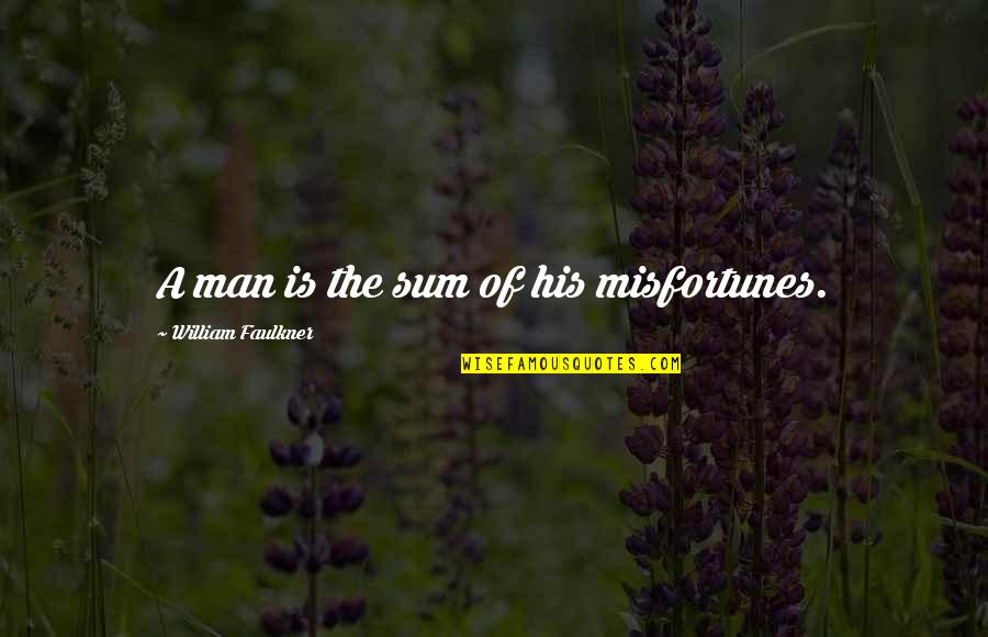 Hd Instagram Life Quotes By William Faulkner: A man is the sum of his misfortunes.