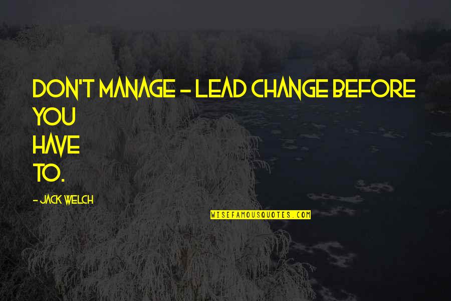 Hd Pics Of Sad Quotes By Jack Welch: Don't manage - lead change before you have