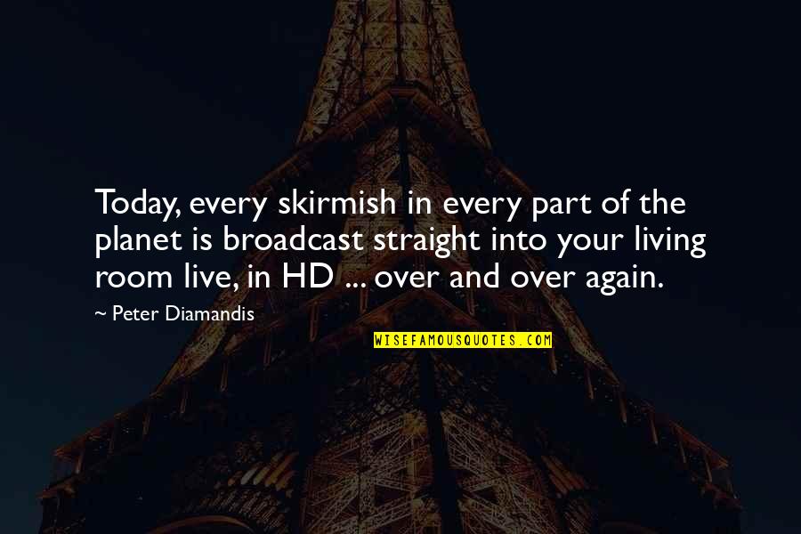 Hd Quotes By Peter Diamandis: Today, every skirmish in every part of the Hd Quotes By Peter Diamandis: Today, every skirmish in every part of the