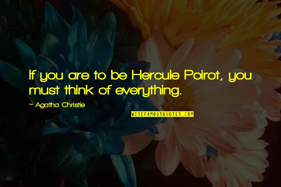 Hdb Quote Quotes By Agatha Christie: If you are to be Hercule Poirot, you