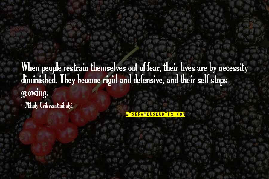 Hdge Quotes By Mihaly Csikszentmihalyi: When people restrain themselves out of fear, their Hdge Quotes By Mihaly Csikszentmihalyi: When people restrain themselves out of fear, their