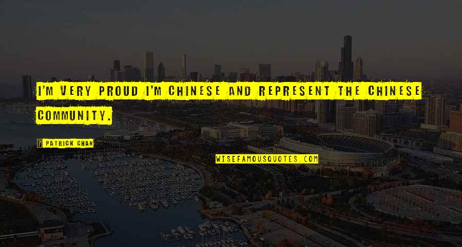 Hdr Photography Quotes By Patrick Chan: I'm very proud I'm Chinese and represent the