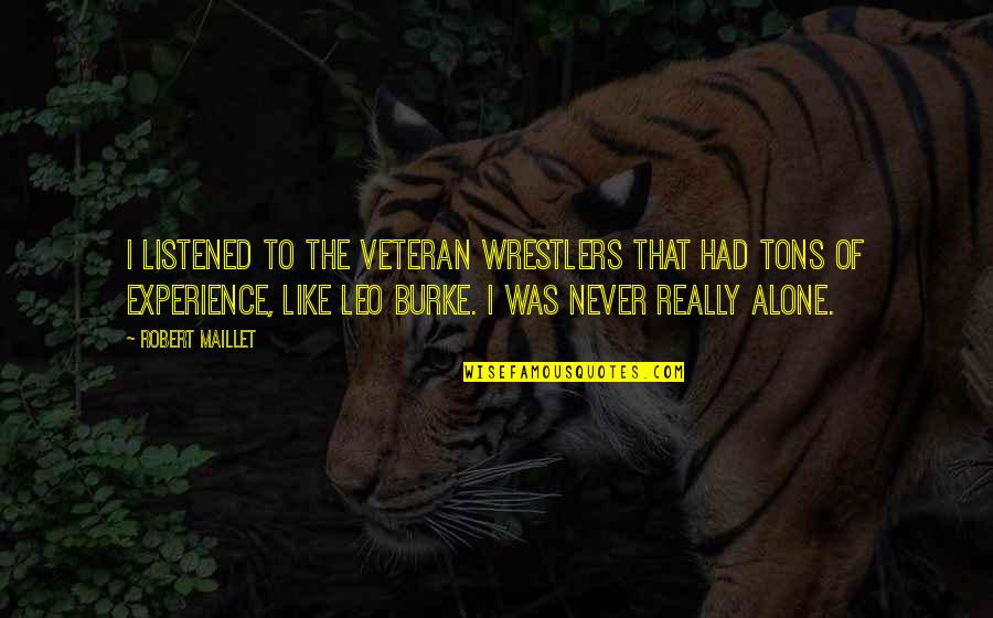 Hdr Photography Quotes By Robert Maillet: I listened to the veteran wrestlers that had Hdr Photography Quotes By Robert Maillet: I listened to the veteran wrestlers that had