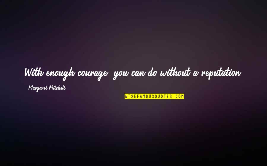 Hdss Quotes By Margaret Mitchell: With enough courage, you can do without a