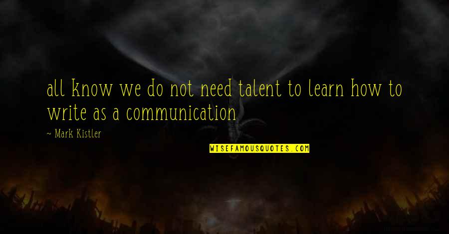 Hdss Quotes By Mark Kistler: all know we do not need talent to