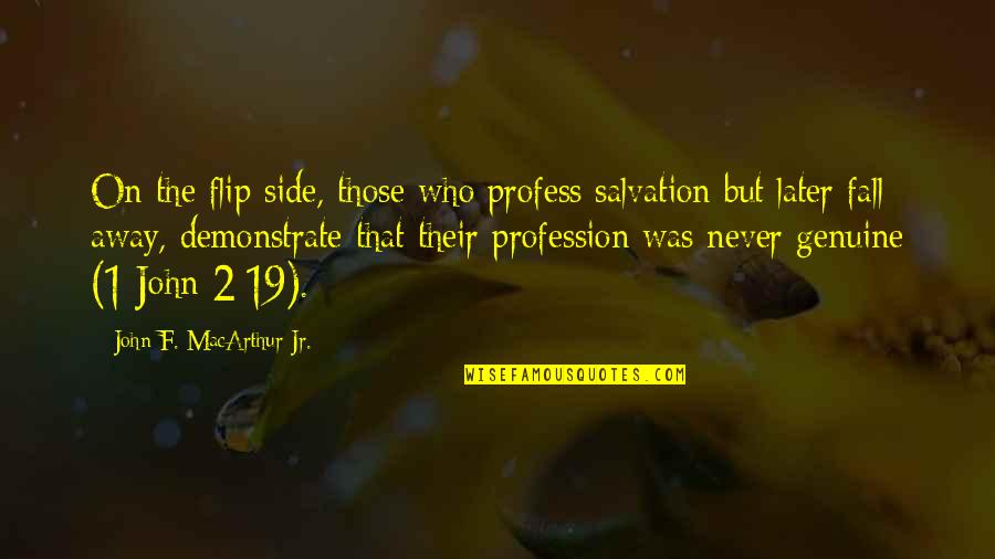 Hdt Life Quotes By John F. MacArthur Jr.: On the flip side, those who profess salvation Hdt Life Quotes By John F. MacArthur Jr.: On the flip side, those who profess salvation