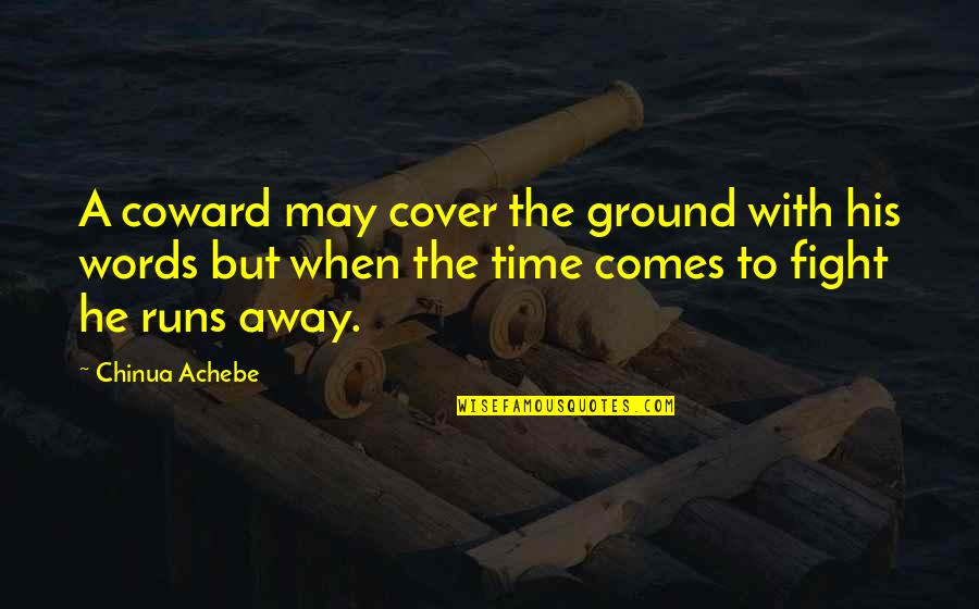 He A Coward Quotes By Chinua Achebe: A coward may cover the ground with his He A Coward Quotes By Chinua Achebe: A coward may cover the ground with his