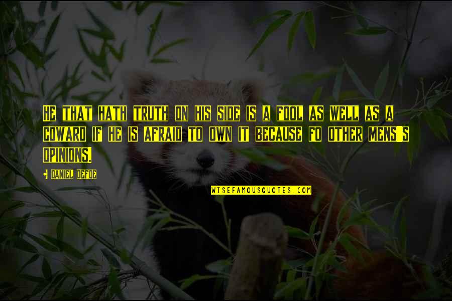He A Coward Quotes By Daniel Defoe: He that hath truth on his side is He A Coward Quotes By Daniel Defoe: He that hath truth on his side is