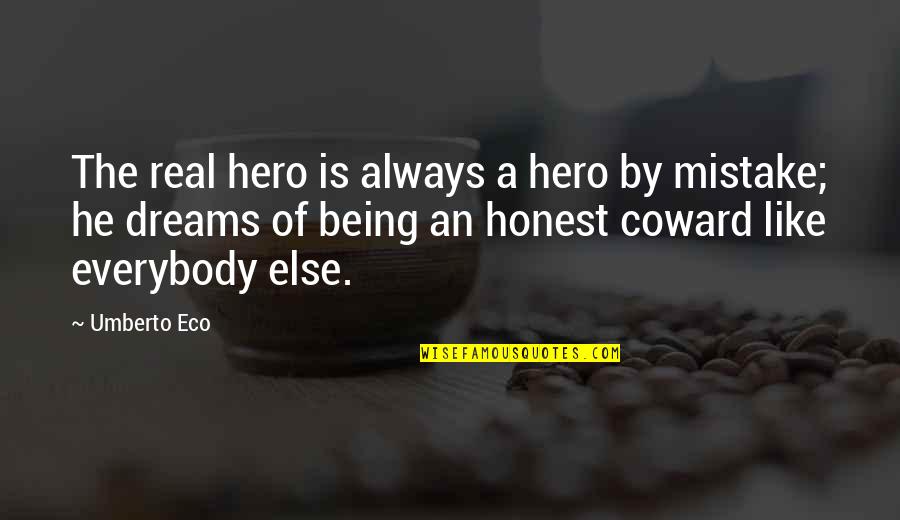 He A Coward Quotes By Umberto Eco: The real hero is always a hero by He A Coward Quotes By Umberto Eco: The real hero is always a hero by