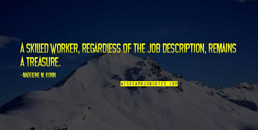 He A Keeper Quotes By Madeleine M. Kunin: A skilled worker, regardless of the job description,