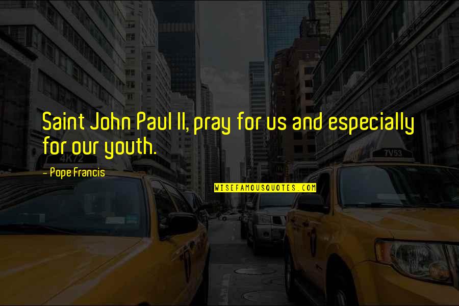 He A Keeper Quotes By Pope Francis: Saint John Paul II, pray for us and