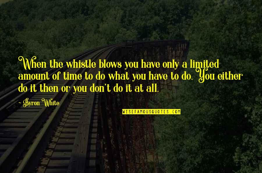 He Ain't Perfect Quotes By Byron White: When the whistle blows you have only a