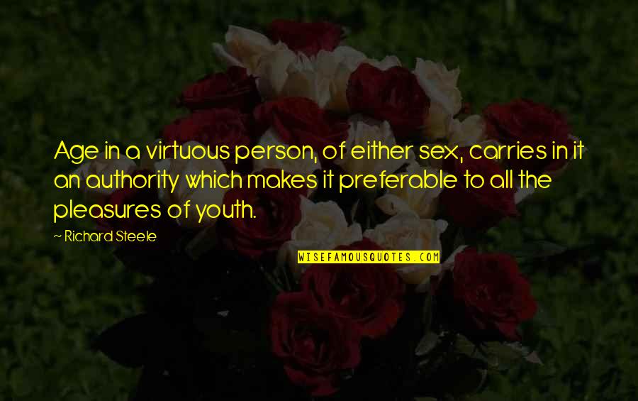 He Ain't Perfect Quotes By Richard Steele: Age in a virtuous person, of either sex,