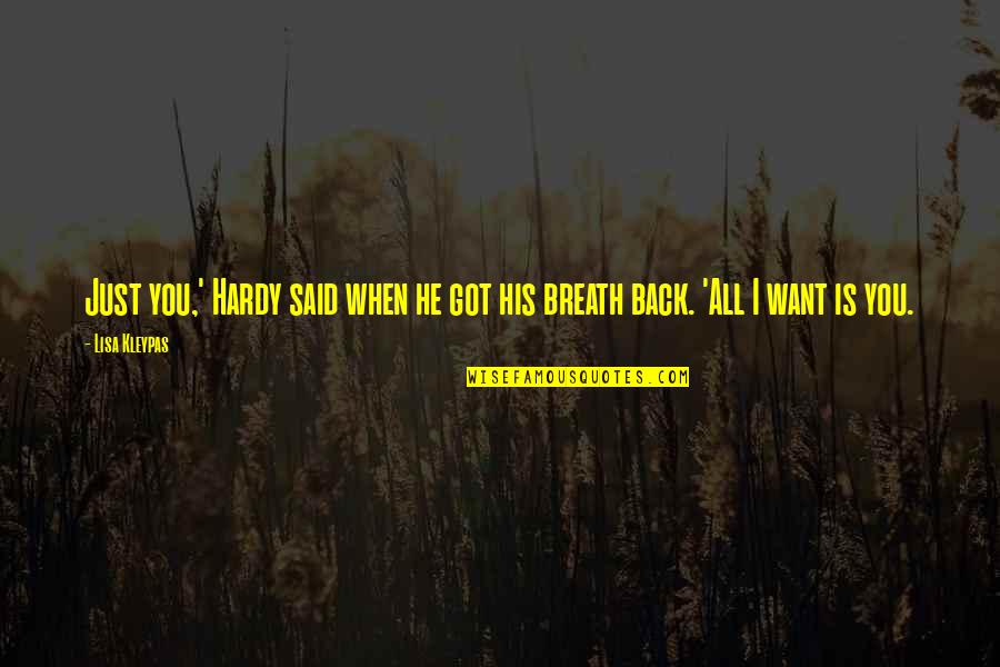 He All I Want Quotes By Lisa Kleypas: Just you,' Hardy said when he got his