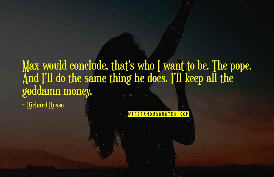 He All I Want Quotes By Richard Russo: Max would conclude, that's who I want to