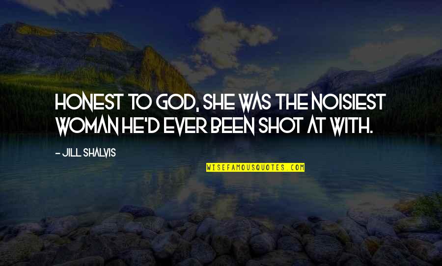 He And She Funny Quotes By Jill Shalvis: Honest to God, she was the noisiest woman