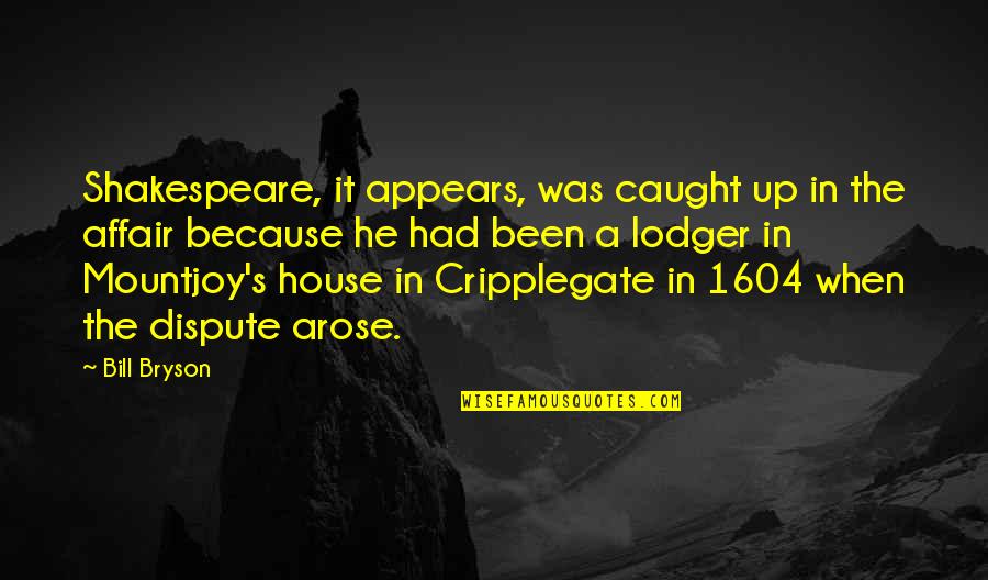 He Arose Quotes By Bill Bryson: Shakespeare, it appears, was caught up in the He Arose Quotes By Bill Bryson: Shakespeare, it appears, was caught up in the