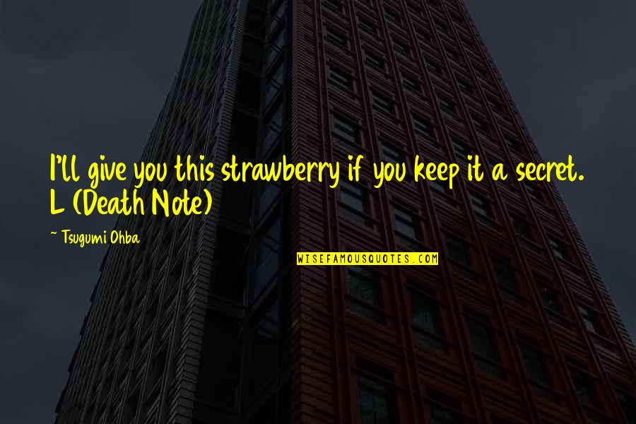 He Arose Quotes By Tsugumi Ohba: I'll give you this strawberry if you keep
