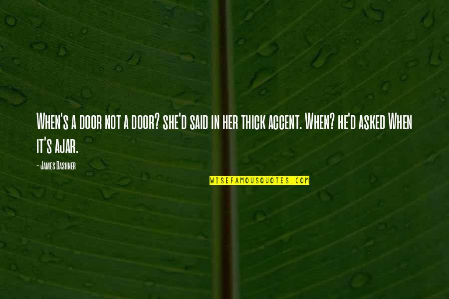 He Asked And She Said Yes Quotes By James Dashner: When's a door not a door? she'd said