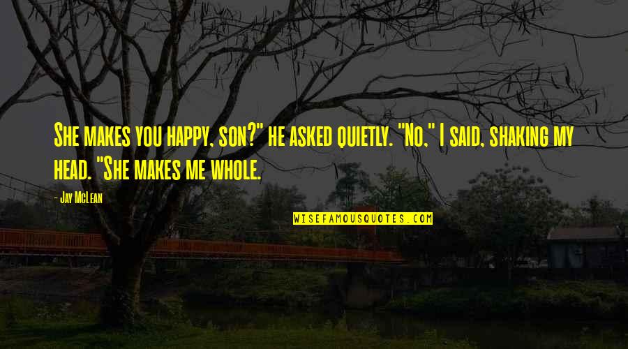 He Asked Me Quotes By Jay McLean: She makes you happy, son?" he asked quietly.
