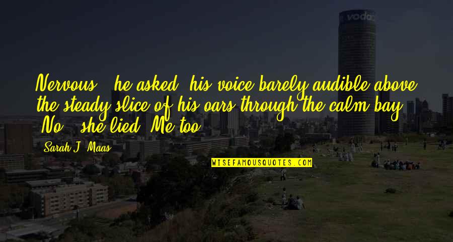 He Asked Me Quotes By Sarah J. Maas: Nervous?" he asked, his voice barely audible above