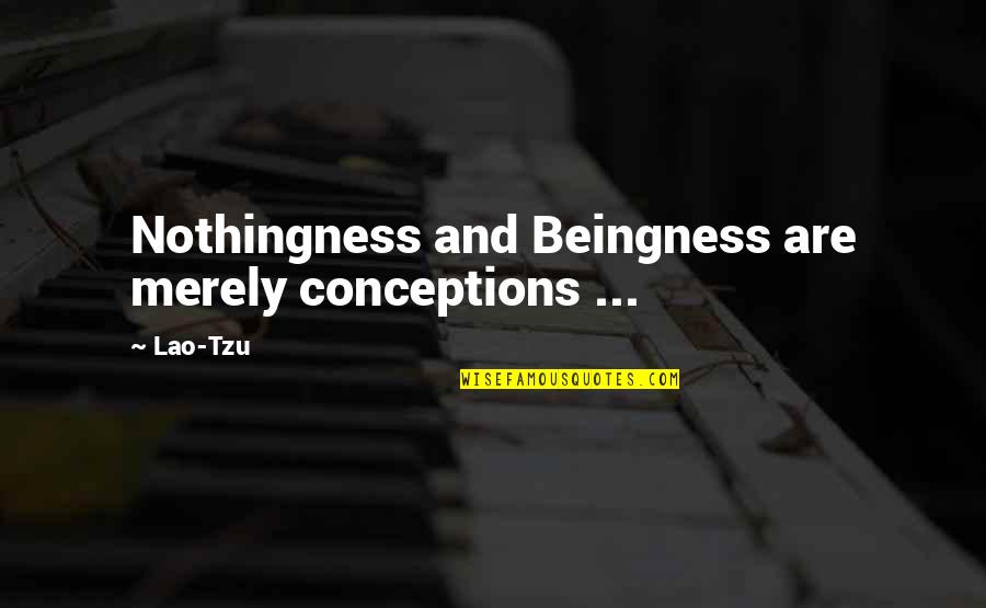 He Bates Quotes By Lao-Tzu: Nothingness and Beingness are merely conceptions ...