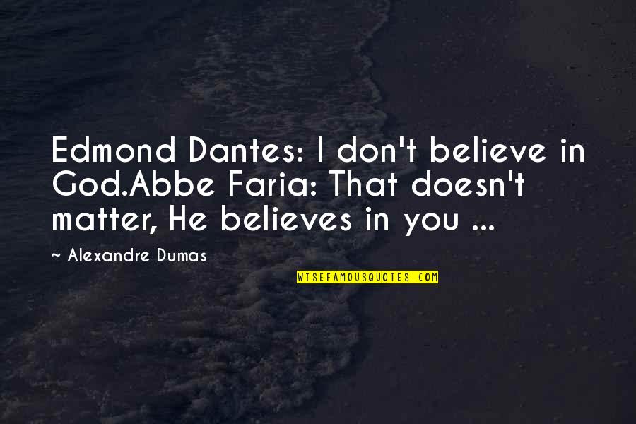 He Believes In You Quotes By Alexandre Dumas: Edmond Dantes: I don't believe in God.Abbe Faria: