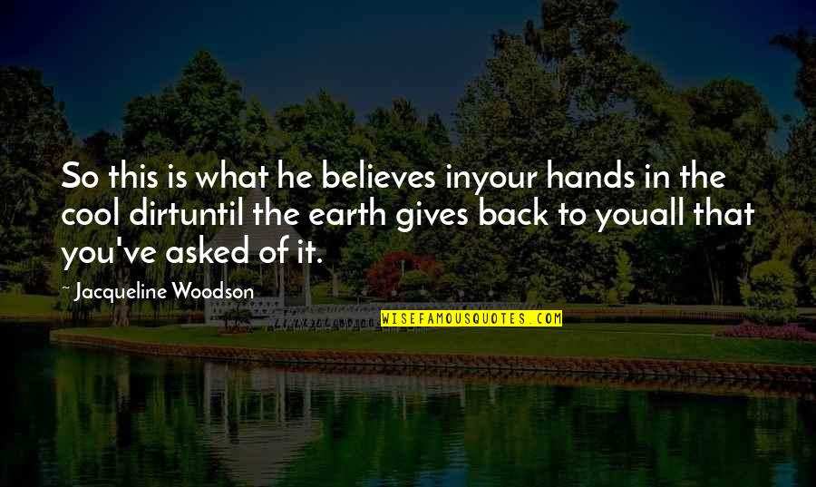 He Believes In You Quotes By Jacqueline Woodson: So this is what he believes inyour hands
