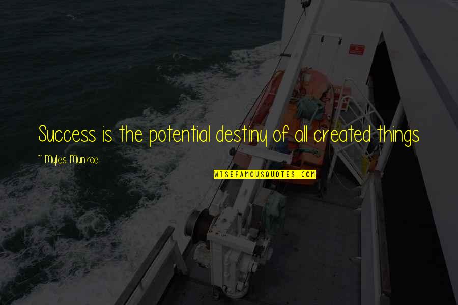 He Brings Me Joy Quotes By Myles Munroe: Success is the potential destiny of all created