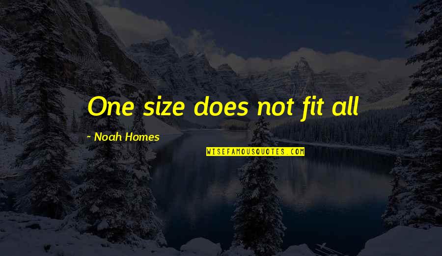 He Brings Me Joy Quotes By Noah Homes: One size does not fit all