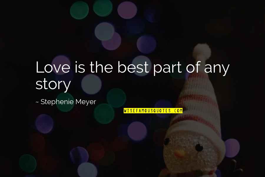 He Brings Me Joy Quotes By Stephenie Meyer: Love is the best part of any story