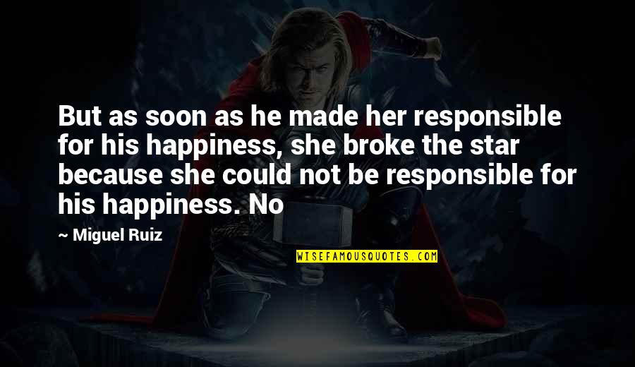 He Broke Her Quotes By Miguel Ruiz: But as soon as he made her responsible