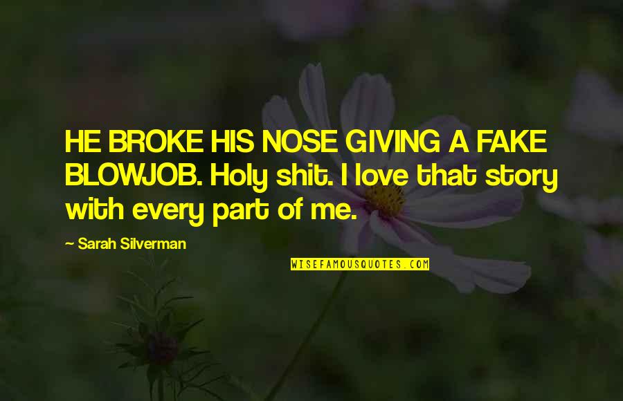 He Broke Up Me Quotes By Sarah Silverman: HE BROKE HIS NOSE GIVING A FAKE BLOWJOB.