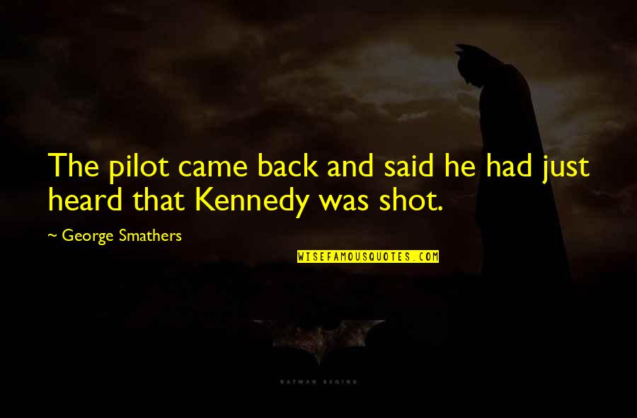 He Came Back Quotes By George Smathers: The pilot came back and said he had