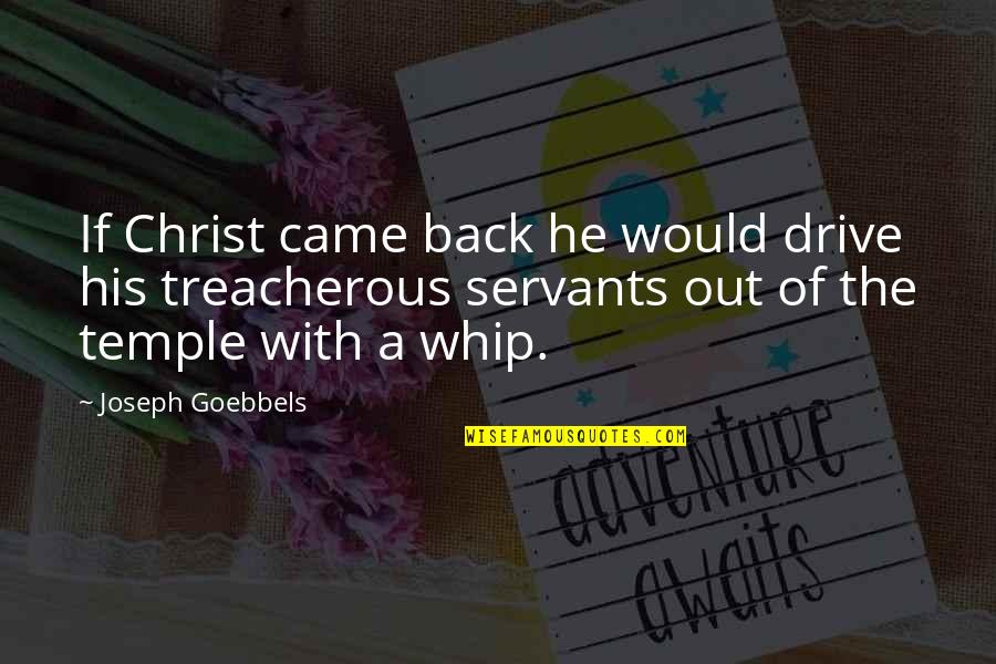 He Came Back Quotes By Joseph Goebbels: If Christ came back he would drive his