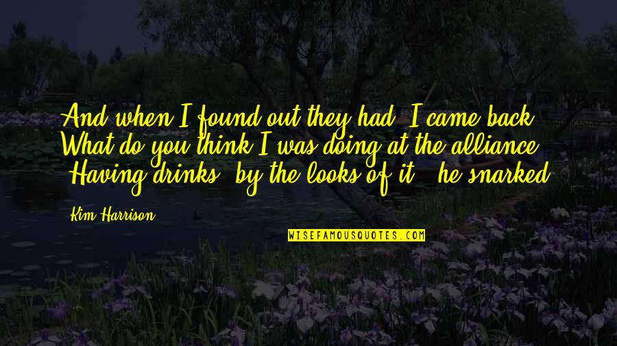 He Came Back Quotes By Kim Harrison: And when I found out they had, I