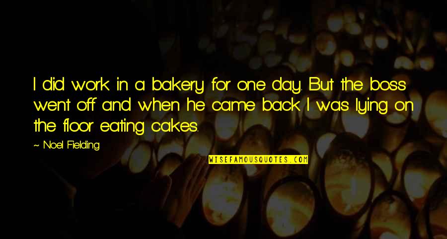 He Came Back Quotes By Noel Fielding: I did work in a bakery for one