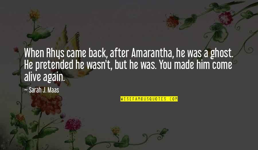 He Came Back Quotes By Sarah J. Maas: When Rhys came back, after Amarantha, he was