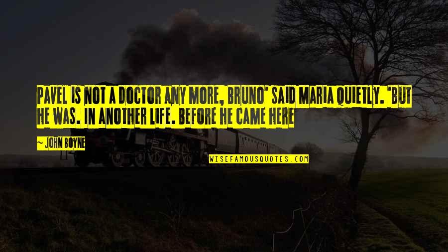 He Came In My Life Quotes By John Boyne: Pavel is not a doctor any more, Bruno'