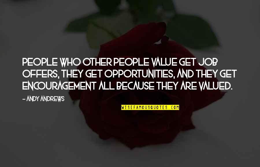 He Came Into My Life Quotes By Andy Andrews: People who other people value get job offers,