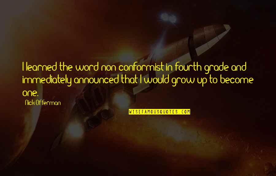 He Came Into My Life Quotes By Nick Offerman: I learned the word non-conformist in fourth grade