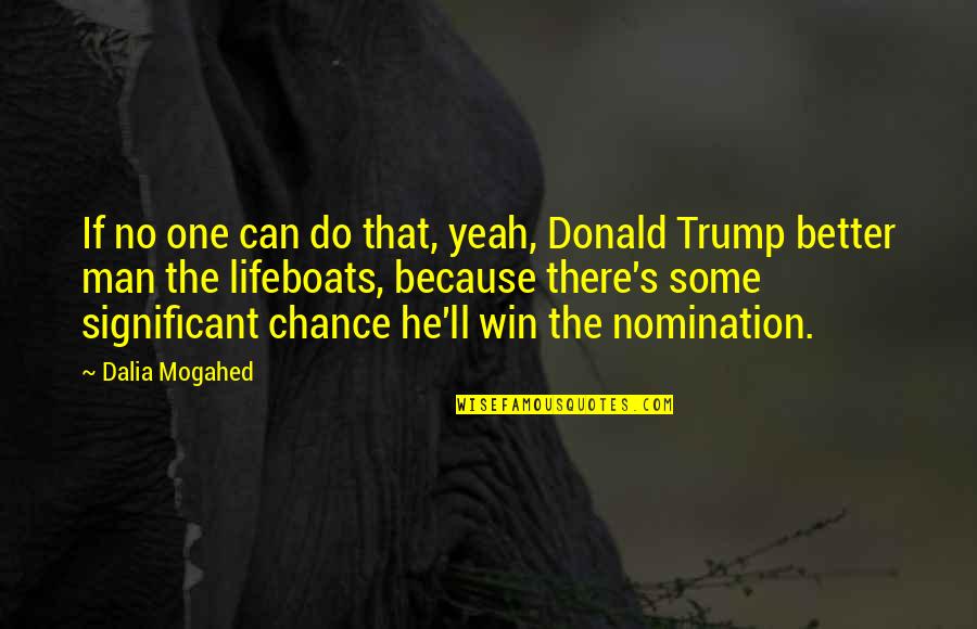 He Can Do Better Quotes By Dalia Mogahed: If no one can do that, yeah, Donald