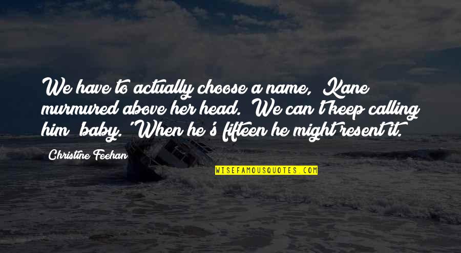 He Can Have Her Quotes By Christine Feehan: We have to actually choose a name," Kane