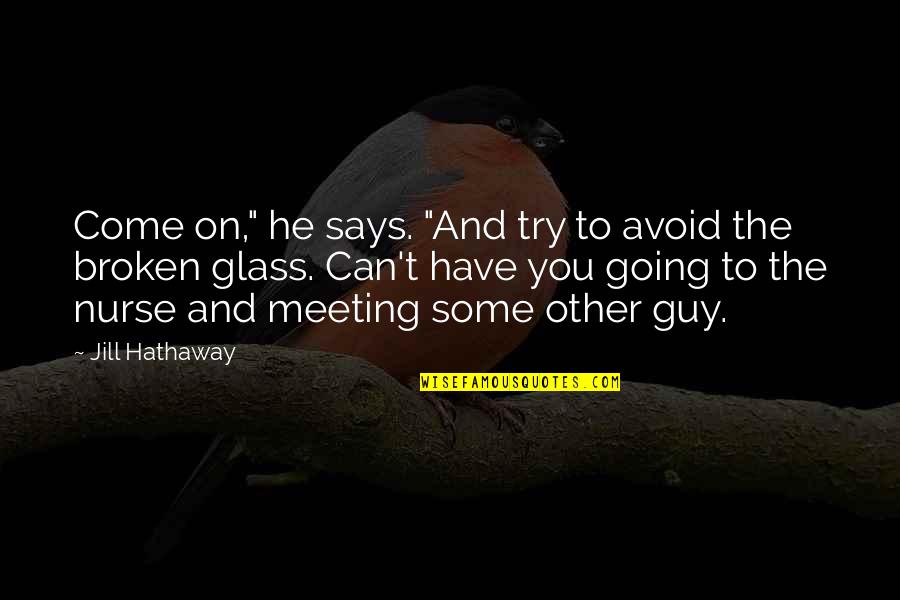 He Can Have You Quotes By Jill Hathaway: Come on," he says. "And try to avoid