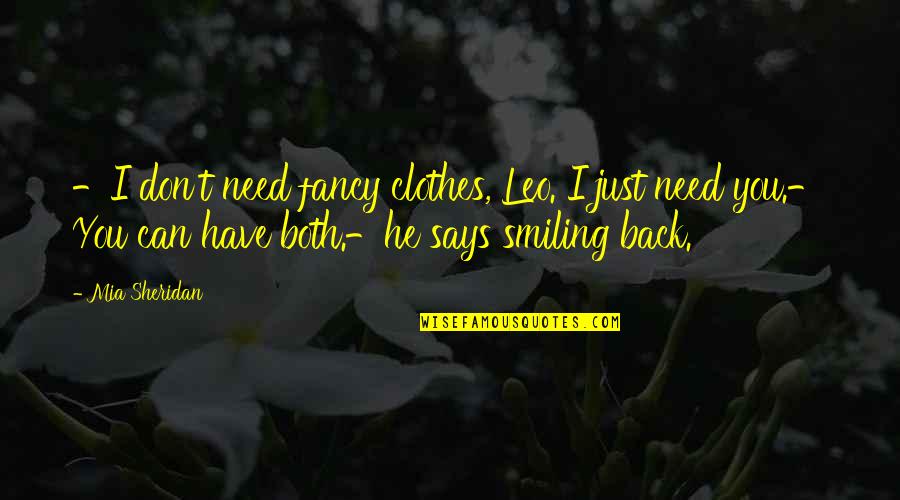He Can Have You Quotes By Mia Sheridan: -I don't need fancy clothes, Leo. I just