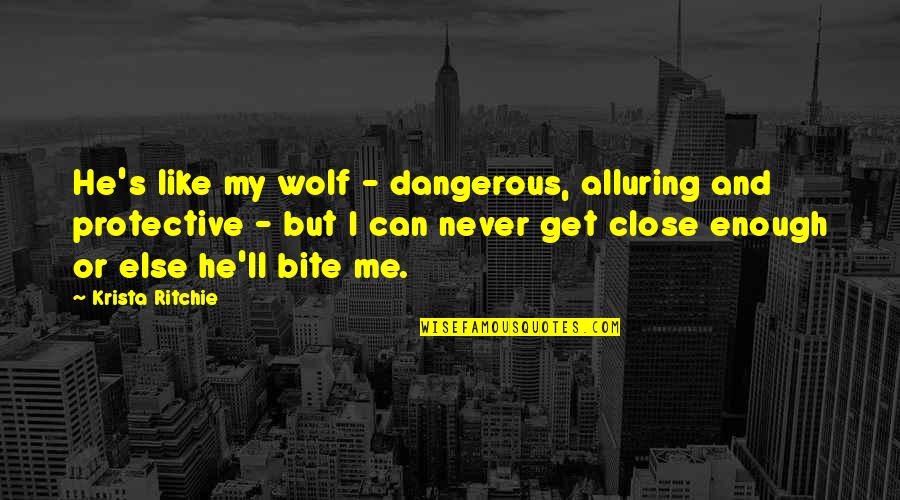 He Can't Get Over Me Quotes By Krista Ritchie: He's like my wolf - dangerous, alluring and