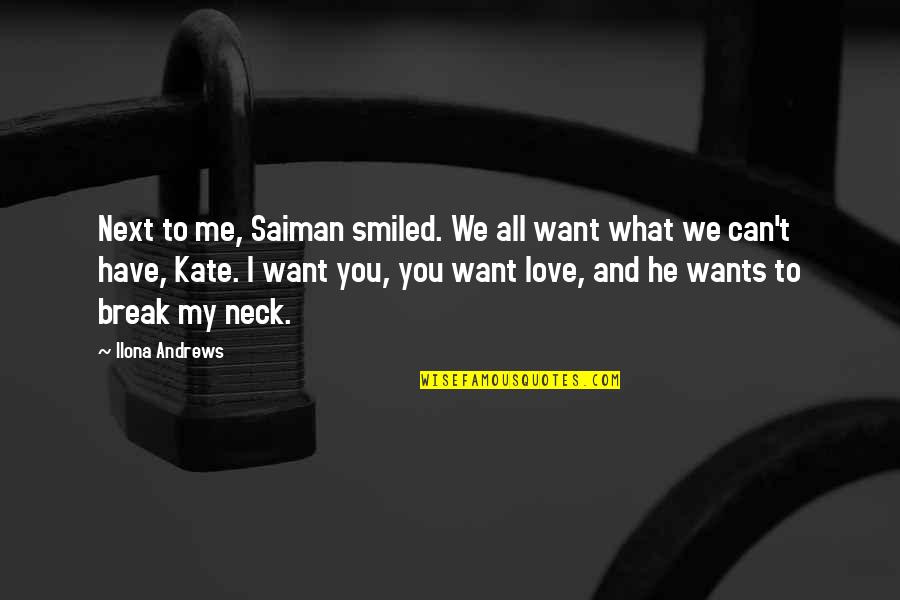 He Can't Love You Quotes By Ilona Andrews: Next to me, Saiman smiled. We all want