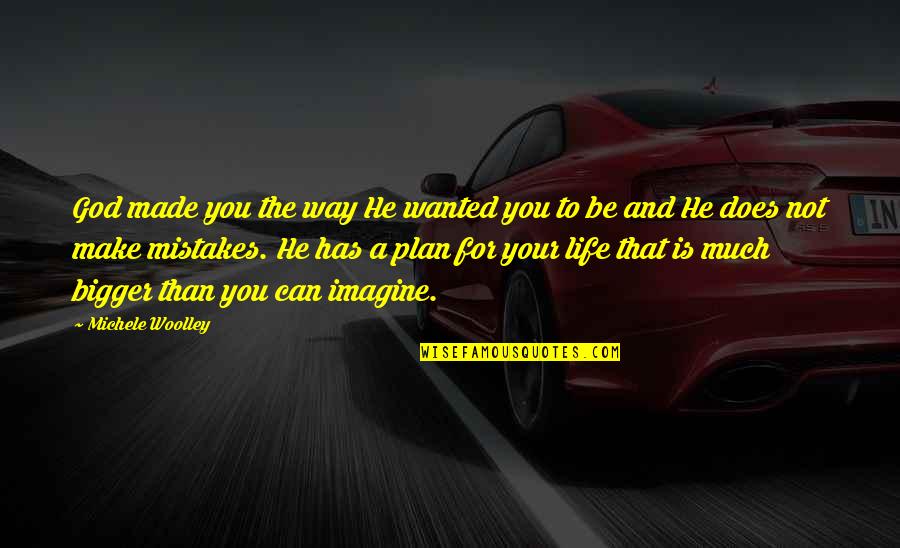 He Can't Love You Quotes By Michele Woolley: God made you the way He wanted you